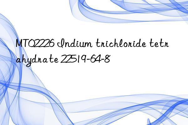 MT02226 Indium trichloride tetrahydrate 22519-64-8