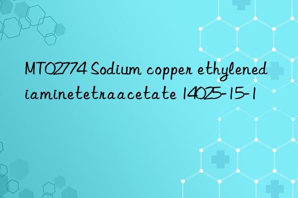 MT02774 Sodium copper ethylenediaminetetraacetate 14025-15-1