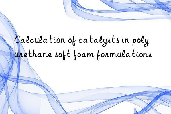 Calculation of catalysts in polyurethane soft foam formulations