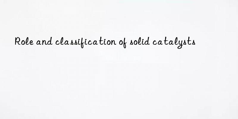 Role and classification of solid catalysts