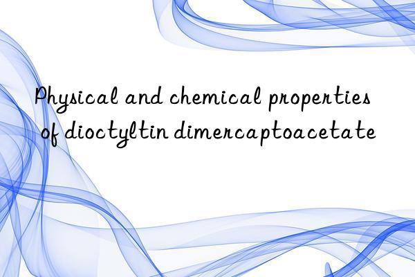 Physical and chemical properties of dioctyltin dimercaptoacetate