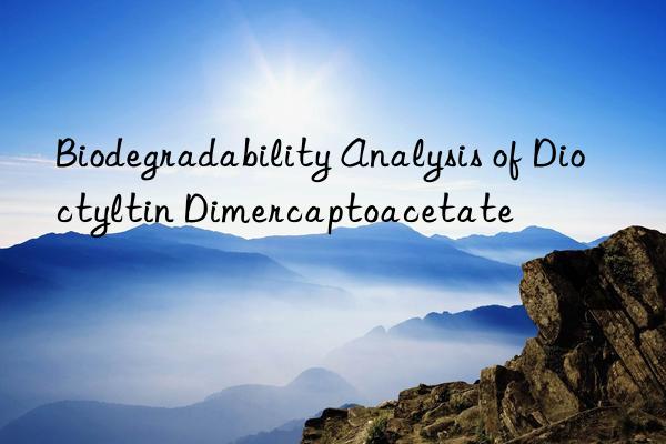 Biodegradability Analysis of Dioctyltin Dimercaptoacetate