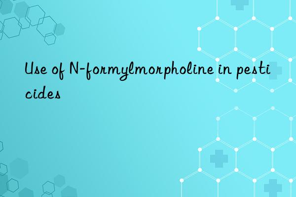 Use of N-formylmorpholine in pesticides