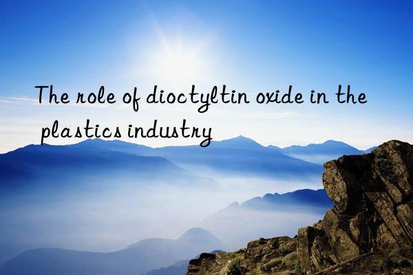 The role of dioctyltin oxide in the plastics industry