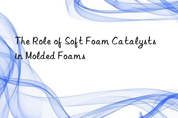 The Role of Soft Foam Catalysts in Molded Foams