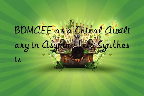 BDMAEE as a Chiral Auxiliary in Asymmetric Synthesis