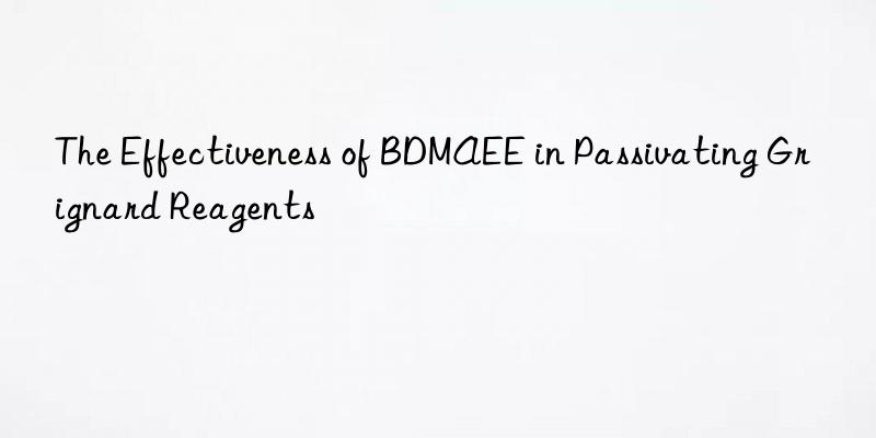 The Effectiveness of BDMAEE in Passivating Grignard Reagents