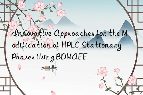 Innovative Approaches for the Modification of HPLC Stationary Phases Using BDMAEE