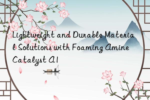 Lightweight and Durable Material Solutions with Foaming Amine Catalyst A1