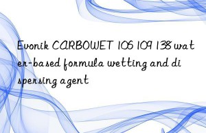 Evonik CARBOWET 106 109 138 water-based formula wetting and dispersing agent