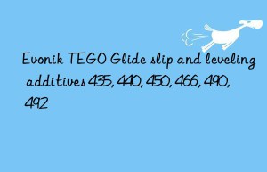 Evonik TEGO Glide slip and leveling additives 435, 440, 450, 466, 490, 492