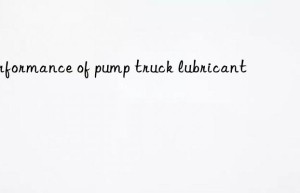 Performance of pump truck lubricant