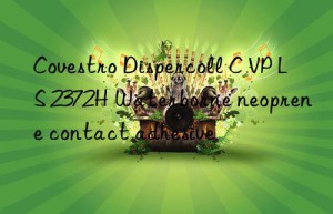 Covestro Dispercoll C VP LS 2372H Waterborne neoprene contact adhesive