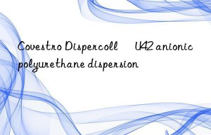 Covestro Dispercoll® U42 anionic polyurethane dispersion