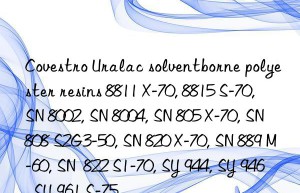 Covestro Uralac solventborne polyester resins 8811 X-70, 8815 S-70, SN 8002, SN 8004, SN 805 X-70, SN 808 S2G3-50, SN 820 X-70, SN 889 M-60, SN  822 S1-70, SY 944, SY 946, SY 961 S-75