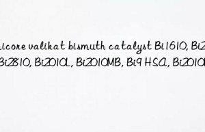 Umicore valikat bismuth catalyst Bi1610, Bi2010, Bi2810, Bi2010L, Bi2010MB, Bi9 HSA, Bi2010MC