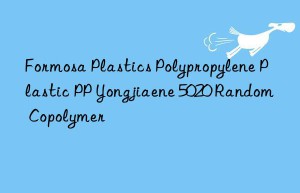 Formosa Plastics Polypropylene Plastic PP Yongjiaene 5020 Random Copolymer