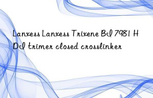 Lanxess Lanxess Trixene BI 7981 HDI trimer closed crosslinker