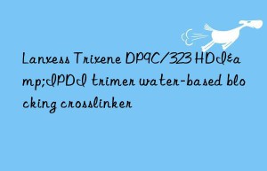 Lanxess Trixene DP9C/323 HDI&IPDI trimer water-based blocking crosslinker