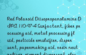 Red Polaroid Diisopropanolamine DIPA 110-97-4 Surfactant, fiber processing aid, metal processing fluid, pesticide emulsifier, dispersant, papermaking aid, resin neutralizer, pigment dispersant, electrophoretic coating  and agent