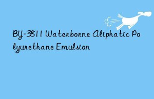 BY-3811 Waterborne Aliphatic Polyurethane Emulsion