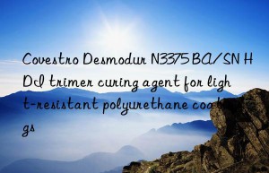 Covestro Desmodur N3375 BA/SN HDI trimer curing agent for light-resistant polyurethane coatings