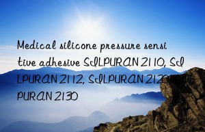 Medical silicone pressure sensitive adhesive SILPURAN 2110, SILPURAN 2112, SILPURAN 2120, SILPURAN 2130