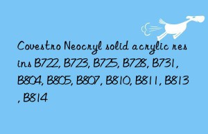 Covestro Neocryl solid acrylic resins B722, B723, B725, B728, B731, B804, B805, B807, B810, B811, B813, B814