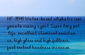 HF-3596 Water-based aliphatic isocyanate curing agent Super long pot life, excellent chemical resistance, high gloss and high fullness, fast initial hardness increase.