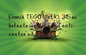 Evonik TEGO Wet KL 245 substrate wetting and anti-crater additive