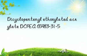 Dicyclopentenyl ethoxylated acrylate DCPEA 65983-31-5