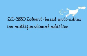 SA-3880 Solvent-based anti-adhesion multifunctional additive