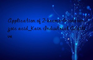 Application of 2-bromo-6-iodobenzoic acid_Kain Industrial Additive