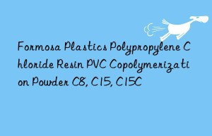 Formosa Plastics Polypropylene Chloride Resin PVC Copolymerization Powder C8, C15, C15C