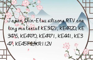 Japan Shin-Etsu silicone RTV coating material KE3421, KE4920, KE3476, KE4970, KE4971, KE441, KE347, KE45TS, KR112V