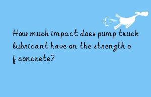 How much impact does pump truck lubricant have on the strength of concrete?