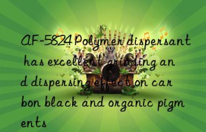 AF-5824 Polymer dispersant has excellent grinding and dispersing effect on carbon black and organic pigments