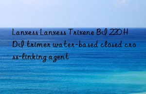 Lanxess Lanxess Trixene BI 220 HDI trimer water-based closed cross-linking agent