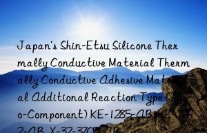 Japan’s Shin-Etsu Silicone Thermally Conductive Material Thermally Conductive Adhesive Material Additional Reaction Type (Two-Component) KE-1285-AB, KE-1292-AB, X-32-3705-AB