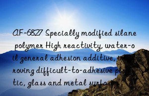 AF-6827 Specially modified silane polymer High reactivity, water-oil general adhesion additive, improving difficult-to-adhesive plastic, glass and metal surfaces