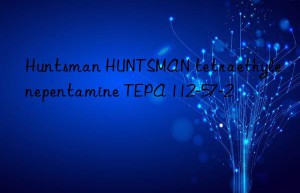 Huntsman HUNTSMAN tetraethylenepentamine TEPA 112-57-2