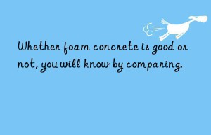 Whether foam concrete is good or not, you will know by comparing.