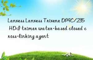 Lanxess Lanxess Trixene DP9C/235 HDI trimer water-based closed cross-linking agent