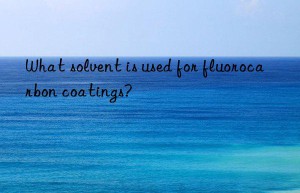 What solvent is used for fluorocarbon coatings?