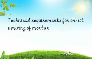 Technical requirements for on-site mixing of mortar