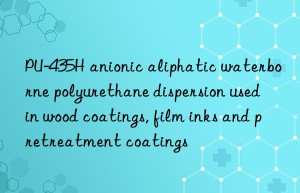 PU-435H anionic aliphatic waterborne polyurethane dispersion used in wood coatings, film inks and pretreatment coatings