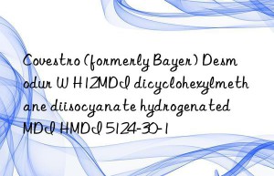 Covestro (formerly Bayer) Desmodur W H12MDI dicyclohexylmethane diisocyanate hydrogenated MDI HMDI 5124-30-1