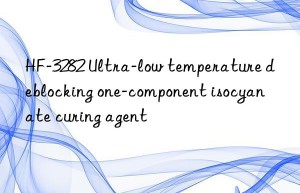 HF-3282 Ultra-low temperature deblocking one-component isocyanate curing agent