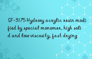 SF-3175 Hydroxy acrylic resin modified by special monomer, high solid and low viscosity, fast drying