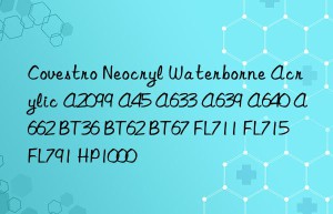 Covestro Neocryl Waterborne Acrylic A2099 A45 A633 A639 A640 A662 BT36 BT62 BT67 FL711 FL715 FL791 HP1000